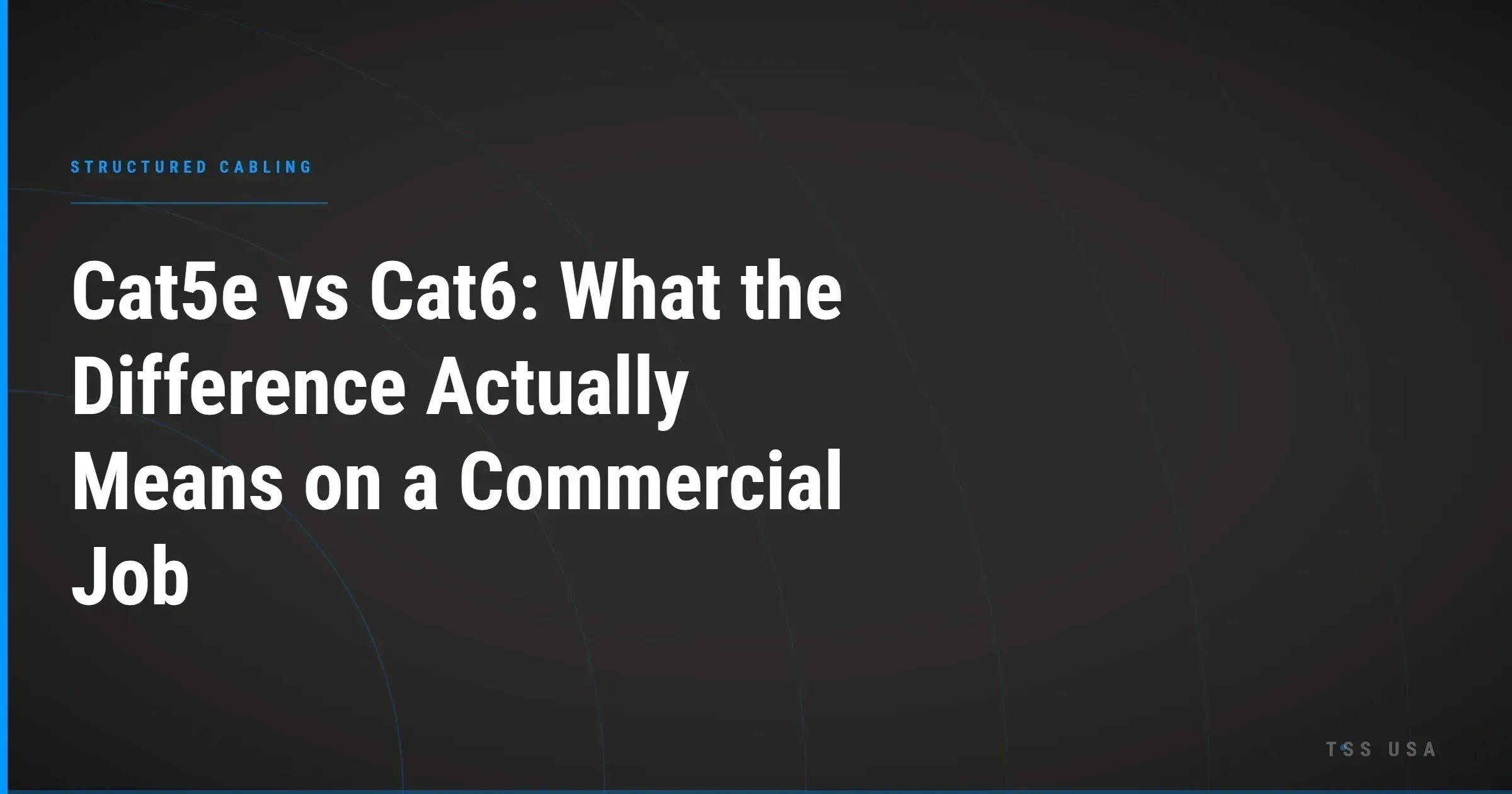Cat5e vs Cat6: What the Difference Actually Means on a Commercial Job