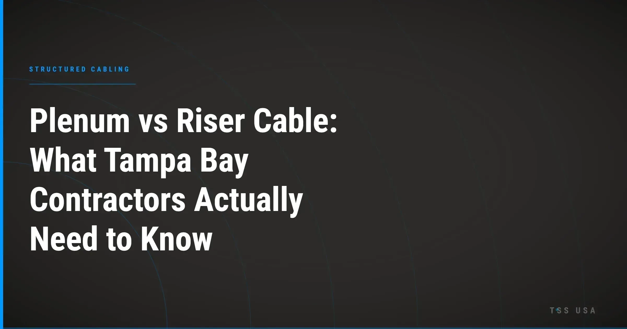 Plenum vs Riser Cable: What Tampa Bay Contractors Actually Need to Know
